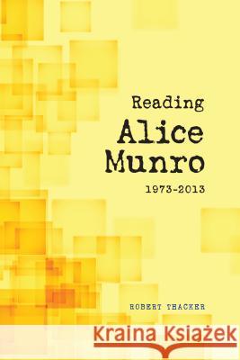 Reading Alice Munro, 1973-2013 Robert Thacker 9781552388396