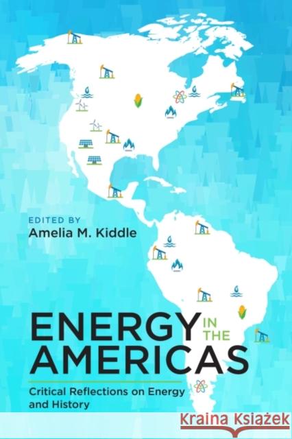 Energy in the Americas: Critical Reflections on Energy and History Amelia Kiddle 9781552389393