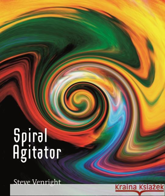 Spiral Agitator Steve Venright 9781552450666 Coach House Press