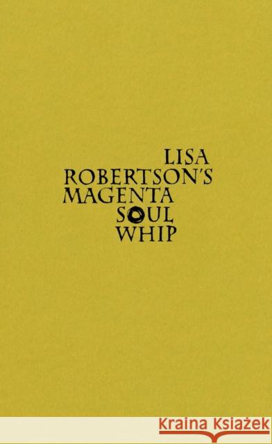 Lisa Robertson's Magenta Soul Whip Lisa Robertson 9781552452158 Coach House Press