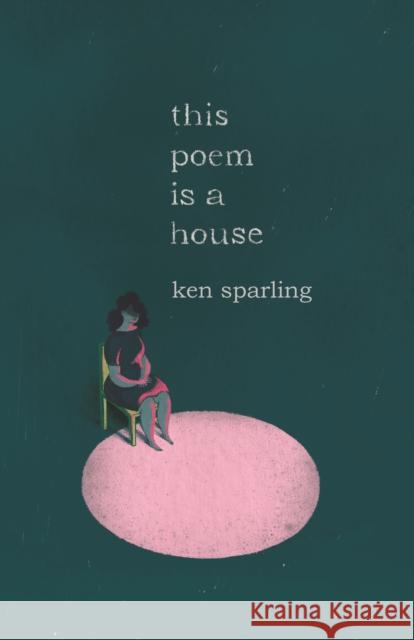 This Poem Is a House Ken Sparling 9781552453346 Coach House Books