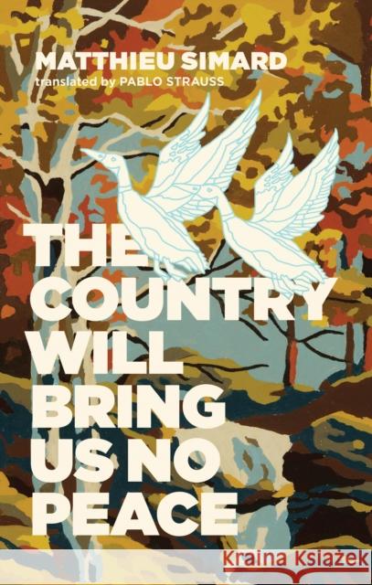 The Country Will Bring Us No Peace Simard, Matthieu 9781552453933 Coach House Books