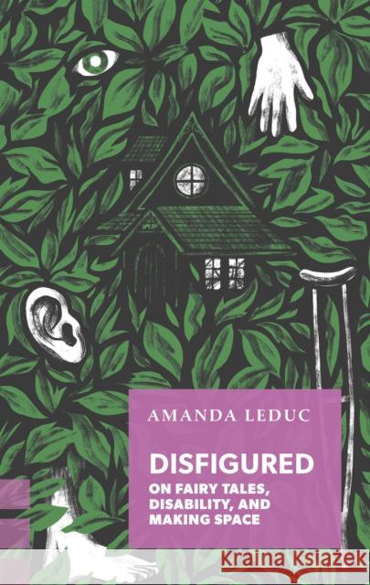 Disfigured: On Fairy Tales, Disability, and Making Space  9781552453957 Coach House Books