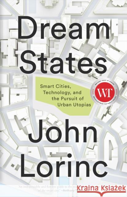 Dream States: Smart Cities and the Pursuit of Utopian Urbanism John Lorinc 9781552454282 Coach House Books