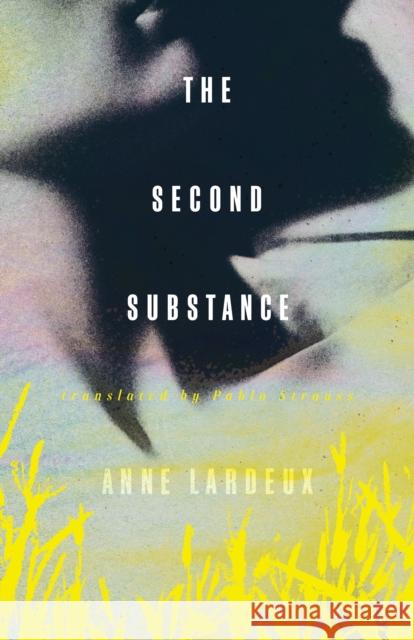 The Second Substance Anne Lardeux Pablo Strauss 9781552454398 Coach House Books