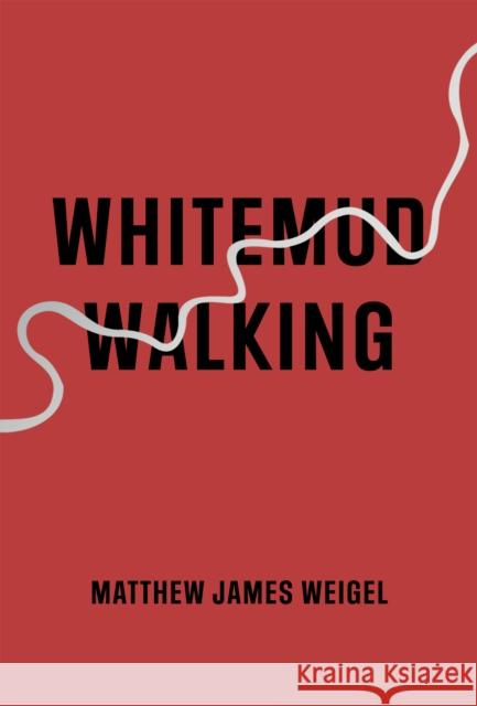 Whitemud Walking Matthew James Weigel 9781552454411 Coach House Books