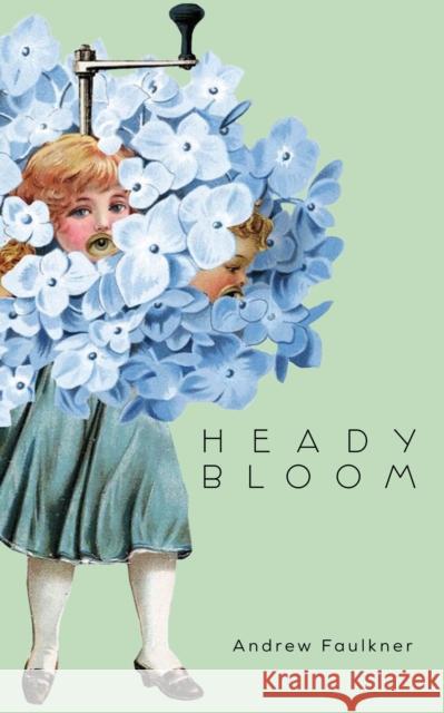 Heady Bloom Andrew Faulkner 9781552454435