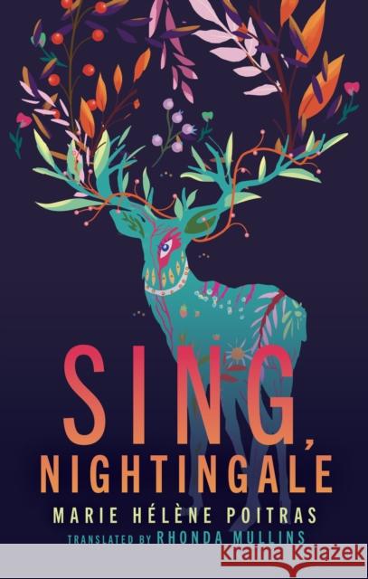 Sing, Nightingale Marie Helene Poitras 9781552454480 Coach House Books