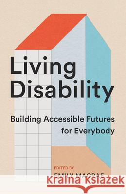 Living Disability: Building Accessible Futures for Everybody  9781552454886 Coach House Books