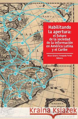 Habilitando la apertura: El futuro de la sociedad de la información en América Latina y el Caribe Perini, Fernando 9781552505809 IDRC Crdi