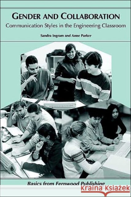 Gender and Collaboration: Communication Styles in the Engineering Classroom Ingram, Sandra 9781552660782 Fernwood Pub.