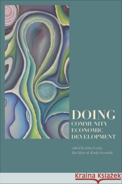 Doing Community Economic Development John Loxley Jim Silver 9781552662212 Fernwood Pub.