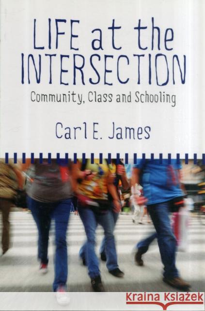 Life at the Intersection: Community, Class and Schooling Carl E. James 9781552664704