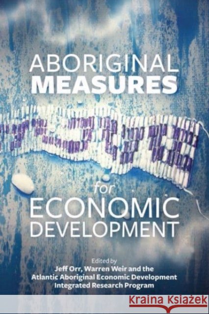 Aboriginal Measures for Economic Development Orr, Jeff 9781552665916 Fernwood Publishing