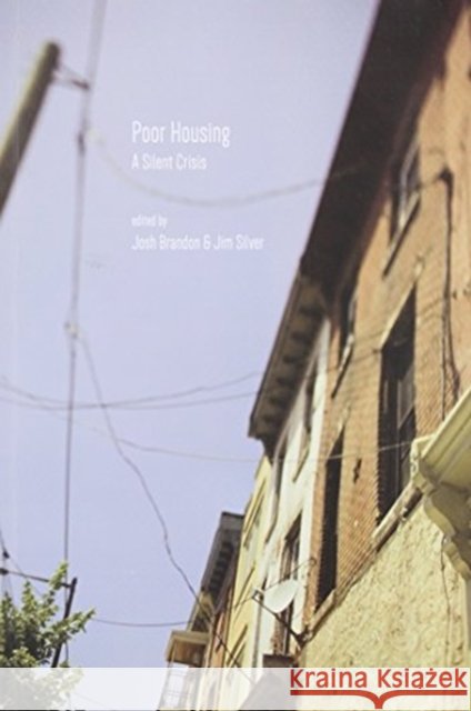 Poor Housing: A Silent Crisis Josh Brandon Jim Silver 9781552667910 Fernwood Publishing