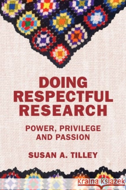 Doing Respectful Research: Power, Privilege and Passion Susan Tilley 9781552668191