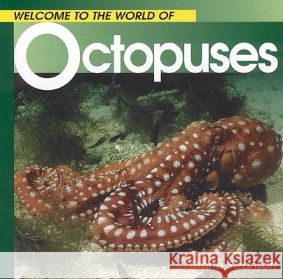 Welcome to the World of Octopuses Diane Swanson 9781552850237 Walrus Books