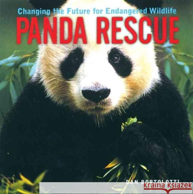 Panda Rescue: Changing the Future for Endangered Wildlife Bortolotti, Dan 9781552975572 Firefly Books