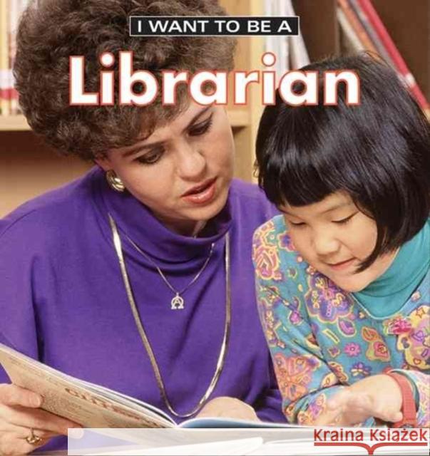 I Want to Be a Librarian Dan Liebman Daniel Liebman 9781552976913