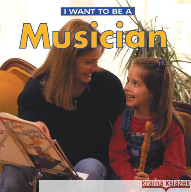 I Want to Be a Musician Dan Liebman Daniel Liebman 9781552977606 Firefly Books
