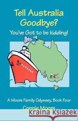 Tell Australia Goodbye? You've Got to Be Kidding! Connie Moore 9781553069997 Essence Publishing (Canada)