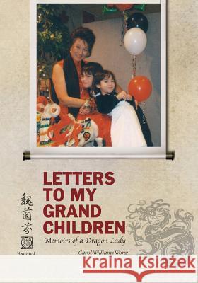Letters To My Grandchildren: Memoirs of a Dragon Lady Williams-Wong, Carol 9781553070795