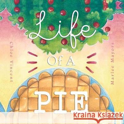 Life Of A Pie Vincent, Chloe 9781553237891 First Class Press
