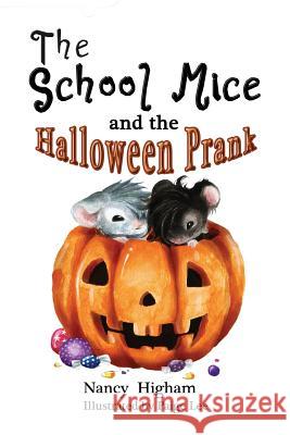 The School Mice and the Halloween Prank: Book 4 For both boys and girls ages 6-11 Grades: 1-5. Nancy Higham, Paige Lee, Larry Cavanagh 9781553238843 Totalrecall Publications, Inc.