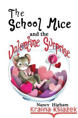 The School Mice and the Valentine Surprise: Book 5 For both boys and girls ages 6-11 Grades: 1-5. Nancy Higham, Paige Lee, Larry Cavanagh 9781553238928 Totalrecall Publications, Inc.