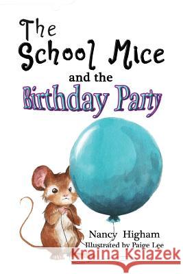 The School Mice and the Birthday Party: Book 6 For both boys and girls ages 6-12 Grades: 1-6 Nancy Higham, Paige Lee (Algonquin College in Ottawa Canada), Larry Cavanagh (Algonquin College in Ottawa Canada) 9781553238935 Totalrecall Publications, Inc.