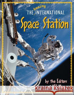 The Amazing International Space Station Yes Mag                                  Rose Cowles 9781553375234 Kids Can Press