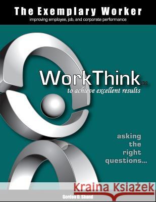 The Exemplary Worker: WorkThink Shand, Gordon D. 9781553380542 Hdc Human Development Consultants Ltd.