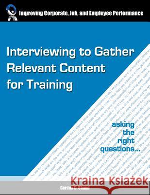 Interviewing to Gather Relevant Content for Training: Asking the right questions Shand, Gordon D. 9781553380603 Hdc Human Development Consultants Ltd.