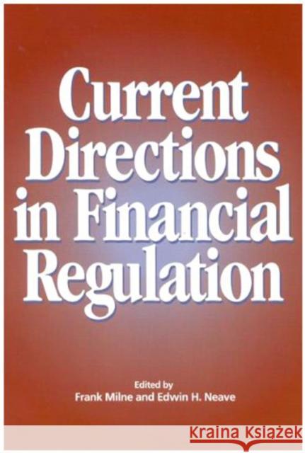 Current Directions in Financial Regulation Frank Milne Edwin H. Neave 9781553390725 McGill-Queen's University Press