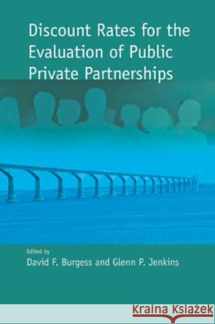 Discount Rates for the Evaluation of Public Private Partnerships David F. Burgess Glenn P. Jenkins 9781553391630