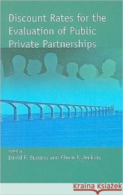 Discount Rates for the Evaluation of Public Private Partnerships David F. Burgess Glenn P. Jenkins 9781553391647