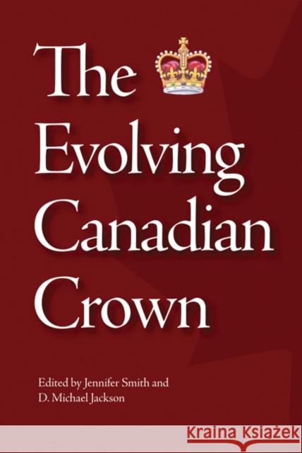 The Evolving Canadian Crown, 159 Smith, Jennifer 9781553392026 Queen's Policy Studies