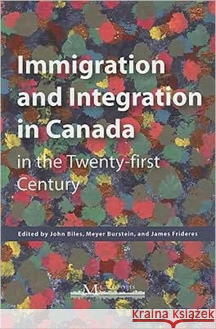 Immigration and Integration in Canada in the Twenty-first Century John Biles Meyer Burstein James Frideres 9781553392163 School of Policy Studies Queen's University