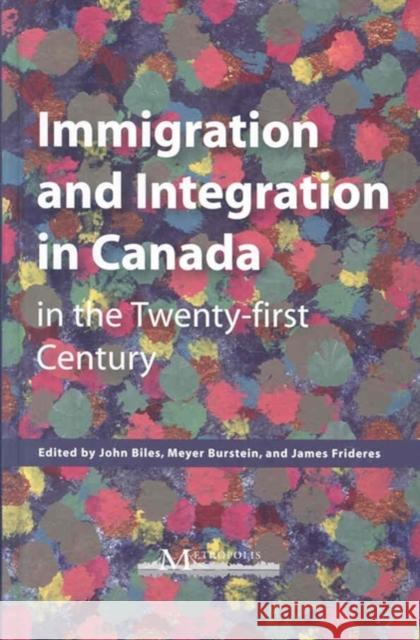 Immigration and Integration in Canada in the Twenty-First Century John Biles Meyer Burstein James Frideres 9781553392170 School of Policy Studies Queen's University