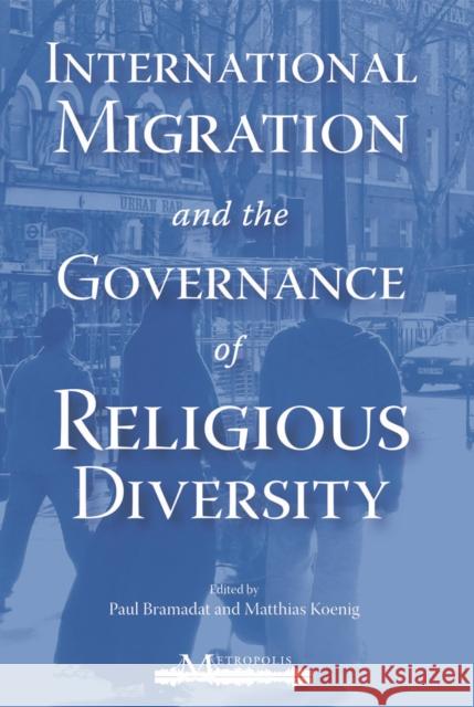 International Migration and the Governance of Religious Diversity Matthias Koenig Paul Bramadat 9781553392668 Queen's Policy Studies in Partnership with Me