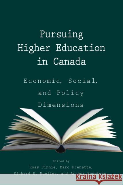 Pursuing Higher Education in Canada: Economic, Social and Policy Dimensions Ross Finnie Marc Frenette Richard E. Mueller 9781553392774