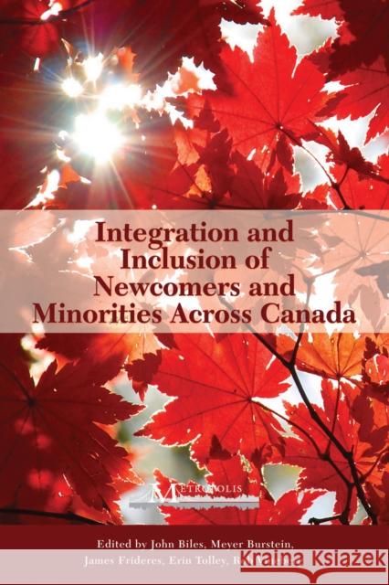 Integration and Inclusion of Newcomers and Minorities across Canada John Biles Meyer Burstein Jim Frideres 9781553392903 McGill-Queen's University Press