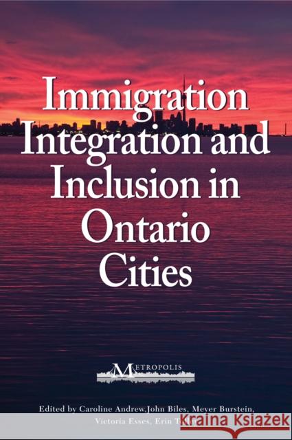 Immigration, Integration, and Inclusion in Ontario Cities Caroline Andrew, John Biles, John Biles, Meyer Burstein, Meyer Burstein, Caroline Andrew 9781553392927