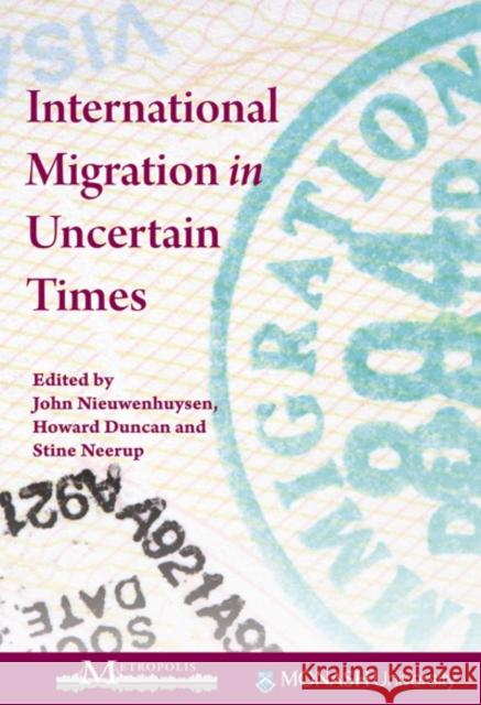 International Migration in Uncertain Times John Nieuwenhuysen, Howard Duncan, Howard Duncan, Stine Neerup, Stine Neerup, John Nieuwenhuysen 9781553393085