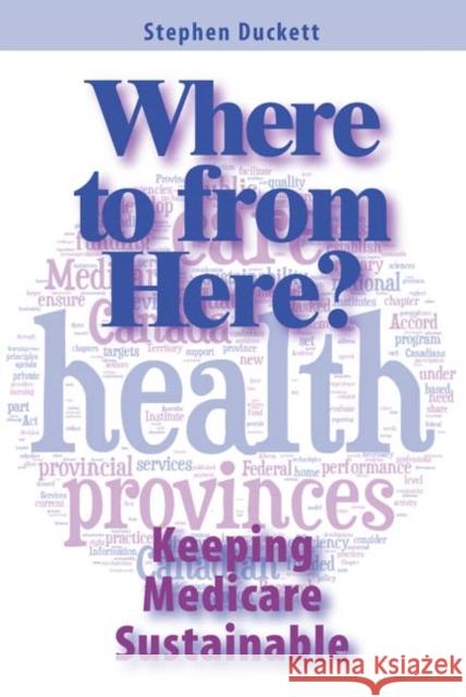 Where to from Here?: Keeping Medicare Sustainable Stephen Duckett, Stephen Duckett 9781553393184 Queen's University