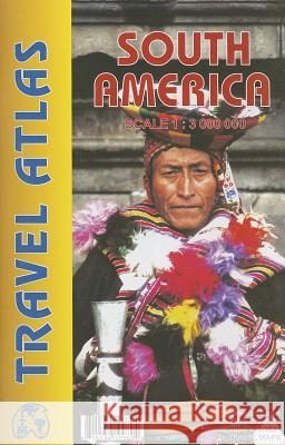 South America Travel Atlas: 2008 ITMB Publishing Ltd 9781553410980 ITMB Publishing