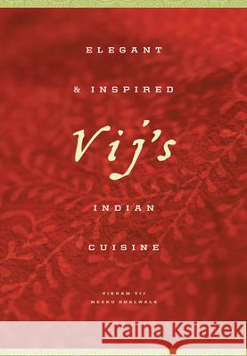 Vij's: Elegant and Inspired Indian Cuisine Vikram Vij Meeru Dhalwala John Sherlock 9781553651840 Douglas & McIntyre