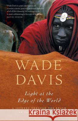 Light at the Edge of the World: A Journey Through the Realm of Vanishing Cultures Wade Davis 9781553652670