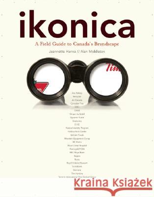 ikonica: A Field Guide to Canada's Brandscape Jeanette Hanna Alan Middleton 9781553652755 Douglas & McIntyre