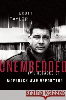 Unembedded: Two Decades of Maverick War Reporting Scott Taylor 9781553652922 Douglas & McIntyre
